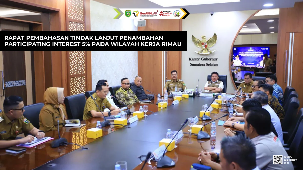 Rapat Pembahasan Tindak Lanjut Penambahan Participating Interest 5% pada Wilayah Kerja Rimau